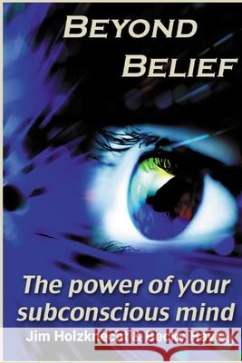 Beyond Belief - The Power of Your Subconscious Mind Jim Holzknecht Becky Hays 9781079351583 Independently Published - książka