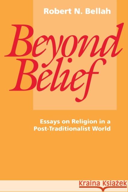 Beyond Belief: Essays on Religion in a Post-Traditionalist World Bellah, Robert N. 9780520073944 University of California Press - książka