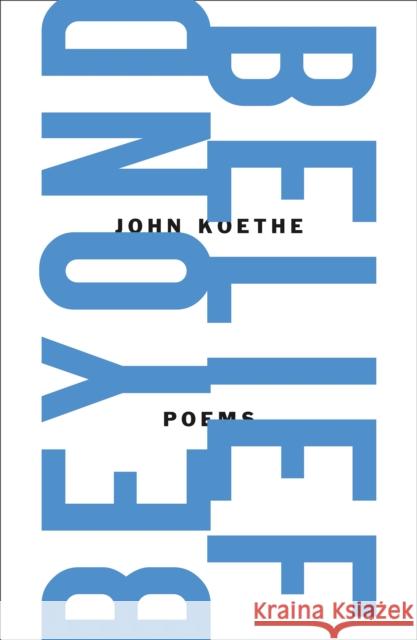 Beyond Belief: Poems John Koethe 9780374607869 Farrar, Straus and Giroux - książka