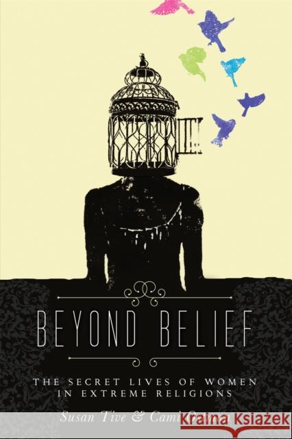 Beyond Belief: The Secret Lives of Women in Extreme Religions Ostman, Cami 9781580054423 Seal Press (CA) - książka