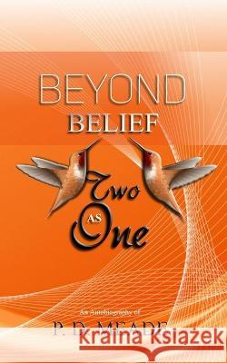 Beyond Belief: Two As One P D Meade 9781946746450 ASA Publishing Corporation - książka