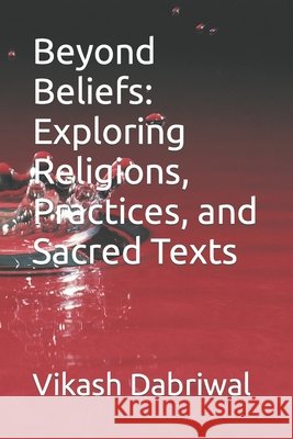 Beyond Beliefs: Exploring Religions, Practices, and Sacred Texts Vikash Dabriwal 9798852114648 Independently Published - książka