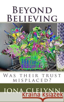 Beyond Believing: Was their trust misplaced? Clelynn, Iona 9781517714390 Createspace Independent Publishing Platform - książka