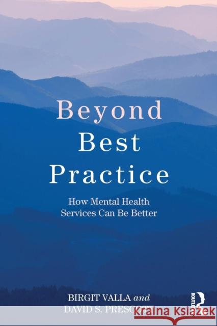 Beyond Best Practice: How Mental Health Services Can Be Better Birgit Valla David S. Prescott 9780367175139 Routledge - książka