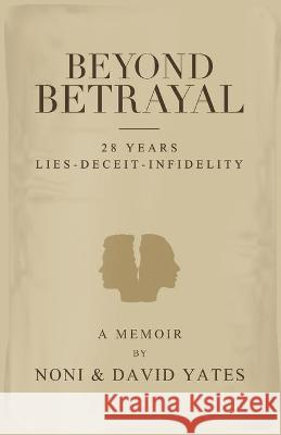 Beyond Betrayal - 28 Years Lies - Deceit - Infidelity Noni Yates, David Yates 9780648912019 Noni Yates - książka