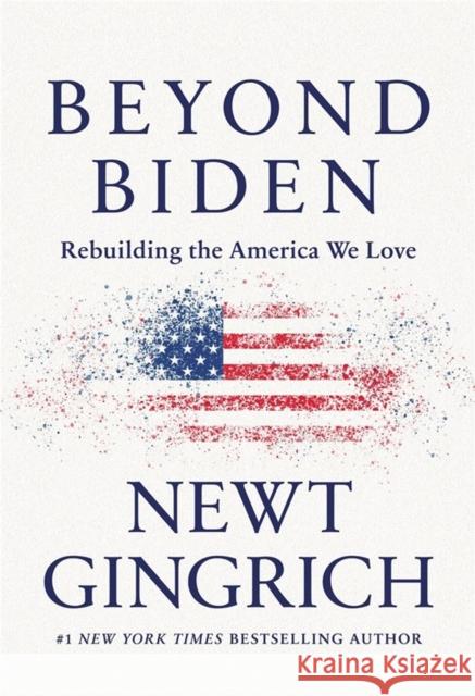 Beyond Biden: Rebuilding the America We Love Newt Gingrich 9781546000495 Center Street - książka