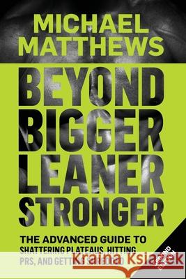 Beyond Bigger Leaner Stronger: The Advanced Guide to Building Muscle, Staying Lean, and Getting Strong Michael Matthews 9781938895258 Oculus Publishers - książka