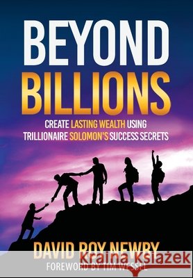 Beyond Billions: Create Lasting Wealth Using Trillionaire Solomon's Success Secrets David Roy Newby Tim Wessel  9780692061602 Straight Arrow Press LLC - książka