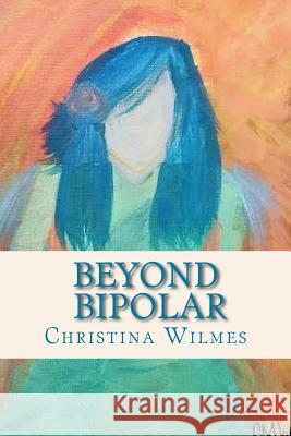 Beyond Bipolar Christina M. Wilmes 9781983658006 Createspace Independent Publishing Platform - książka
