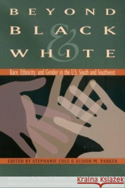 Beyond Black & White: Race, Ethnicity, and Gender in the U.S. South and Southwest Cole, Stephanie 9781585442973 Texas A&M University Press - książka