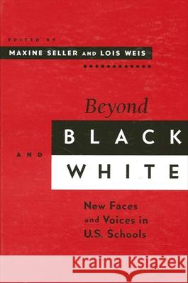 Beyond Black and White: New Faces and Voices in U.S. Schools Maxine Seller Lois Weis 9780791433683 State University of New York Press - książka