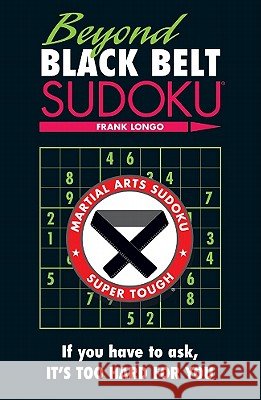Beyond Black Belt Sudoku Frank Longo 9781402780707 Puzzlewright - książka