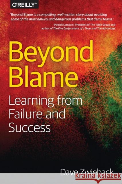 Beyond Blame: Learning from Failure and Success Zwieback, Dave 9781491906415 John Wiley & Sons - książka
