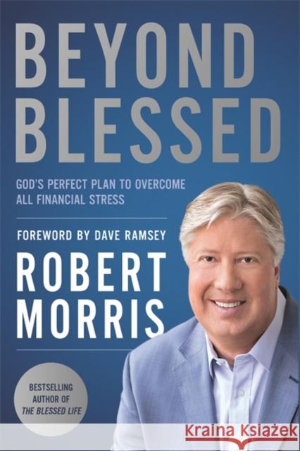 Beyond Blessed: God's Perfect Plan to Overcome All Financial Stress Robert Morris 9781546010098 Faithwords - książka