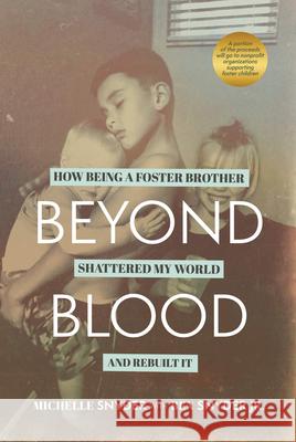 Beyond Blood: How Being a Foster Brother Shattered My World and Rebuilt It Michelle Snyder Ben Snyder 9781962202893 Ballast Books - książka