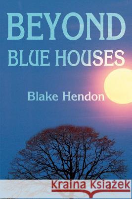 Beyond Blue Houses Blake Hendon 9780595190843 Writers Club Press - książka