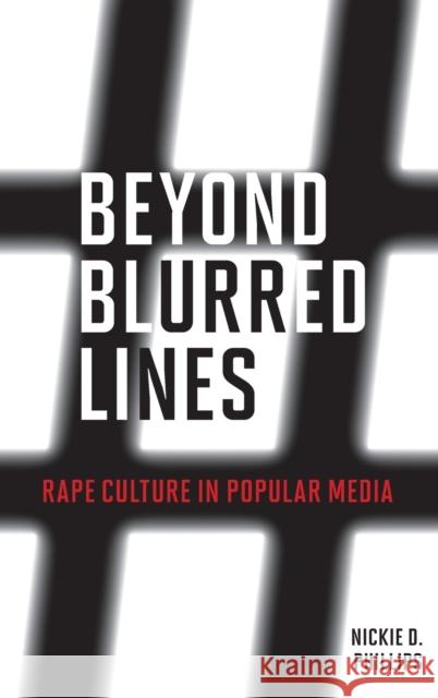 Beyond Blurred Lines: Rape Culture in Popular Media Nickie D. Phillips 9781442246270 Rowman & Littlefield Publishers - książka