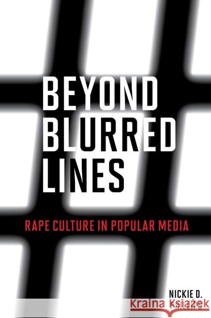 Beyond Blurred Lines: Rape Culture in Popular Media Nickie D. Phillips 9781538122341 Rowman & Littlefield Publishers - książka