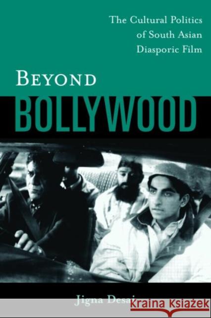 Beyond Bollywood : The Cultural Politics of South Asian Diasporic Film Jigna Desai Desai Jigna 9780415966856 Routledge - książka