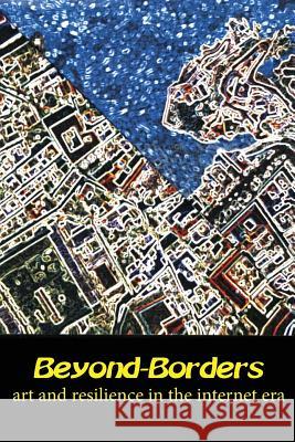 Beyond-Borders: Art and Resilience in the Internet Era Vincenzo Montella Made Bayak Orlando Campos 9781540621320 Createspace Independent Publishing Platform - książka