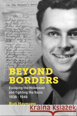 Beyond Borders: Escaping the Holocaust and Fighting the Nazis. 1938 - 1948 Rudi Haymann   9789493322226 Amsterdam Publishers - książka