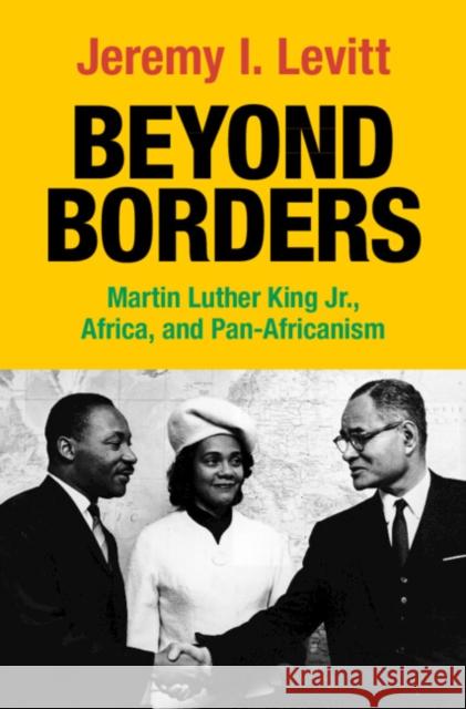 Beyond Borders: Martin Luther King Jr., Africa, and Pan-Africanism Jeremy I. (Florida Agricultural and Mechanical University) Levitt 9781108495363 Cambridge University Press - książka