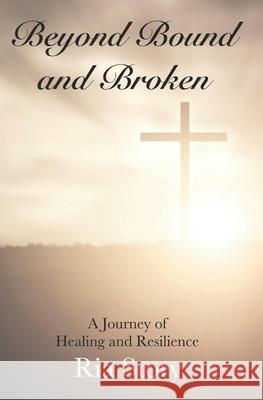 Beyond Bound and Broken: A Journey of Healing and Resilience Ria Story 9780692657133 RIA Story - książka