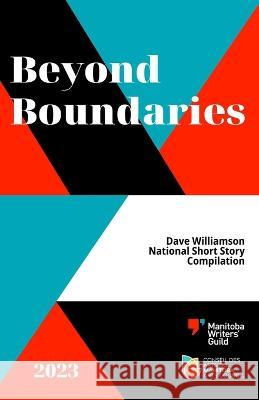 Beyond Boundaries: 2023 Dave Williamson National Short Story Compilation Rowan McCandless Gaylene Dutchyshen Clarence Merle Klyne 9780969252597 Manitoba Writers' Guild - książka