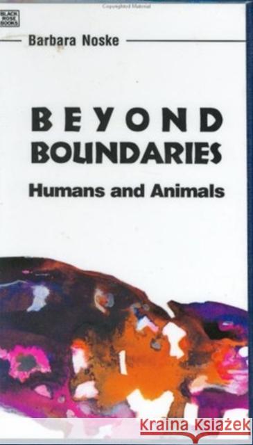 Beyond Boundaries: Humans and Animals Noske, Barbara 9781551640792 Black Rose Books - książka