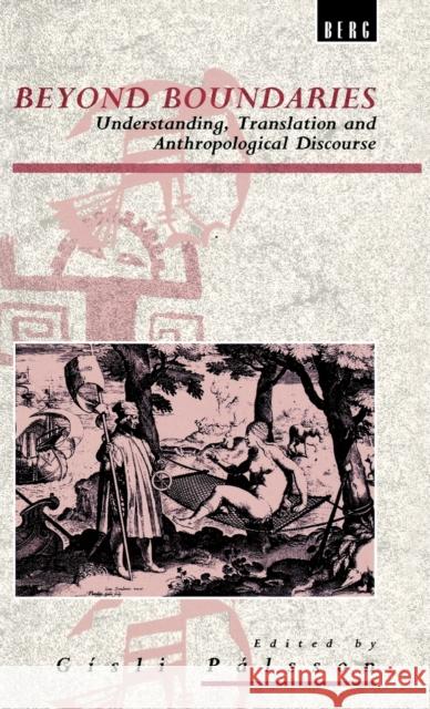Beyond Boundaries: Understanding, Translation and Anthropological Discourse Palsson, Gisli 9780854968138 Berg Publishers - książka