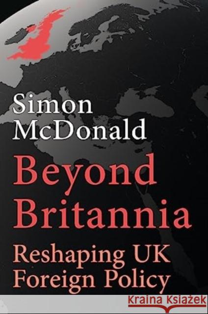 Beyond Britannia: Reshaping UK Foreign Policy  9781913368906 Haus Publishing - książka