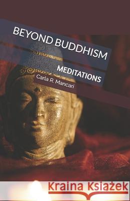 Beyond Buddhism: Meditations Carla R. Mancari 9781717894533 Independently Published - książka