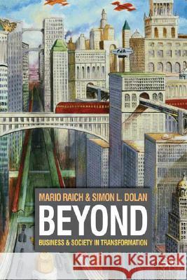 Beyond: Business & Society in Transformation Raich, M. 9780230573215 Palgrave MacMillan - książka