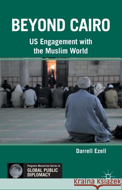 Beyond Cairo: US Engagement with the Muslim World Ezell, Darrell 9781349343720 Palgrave MacMillan - książka