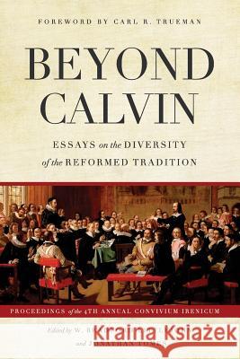 Beyond Calvin: Essays on the Diversity of the Reformed Tradition Dr W. Bradford Littlejohn Jonathan Tomes Dr Carl R. Trueman 9780692890820 Davenant Press - książka