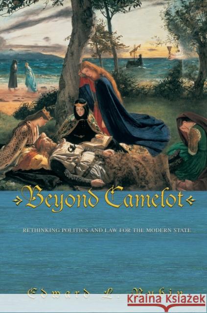 Beyond Camelot: Rethinking Politics and Law for the Modern State Rubin, Edward L. 9780691133973 Princeton University Press - książka