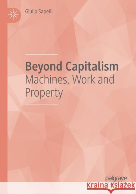 Beyond Capitalism: Machines, Work and Property Giulio Sapelli 9783030207717 Palgrave MacMillan - książka