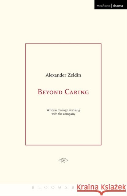 Beyond Caring Alexander Zeldin 9781474255479 Bloomsbury Academic Methuen - książka