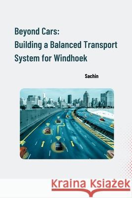 Beyond Cars: Building a Balanced Transport System for Windhoek Sachin 9783384240088 Tredition Gmbh - książka