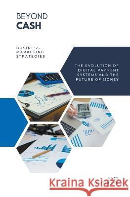 Beyond Cash - The Evolution of Digital Payment Systems and the Future of Money Alex Thompson   9798223468967 Side Hustle Success - książka