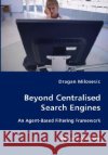 Beyond Centralised Search Engines- An Agent-Based Filtering Framework Dragan Milosevic 9783836412223 VDM Verlag Dr. Mueller E.K.