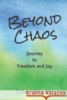 Beyond Chaos: Journey to Freedom and Joy Debra Valentina 9780997002249 Write Path, LLC - książka