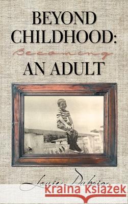 Beyond Childhood: Becoming an Adult Louie DuBois 9781698711713 Trafford Publishing - książka