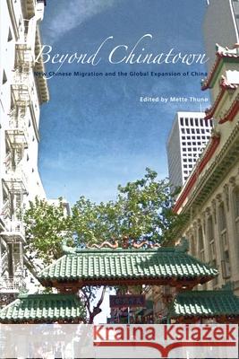 Beyond Chinatown: New Chinese Migration and the Global Expansion of China Mette Thuno 9788776940003 University of Hawaii Press - książka