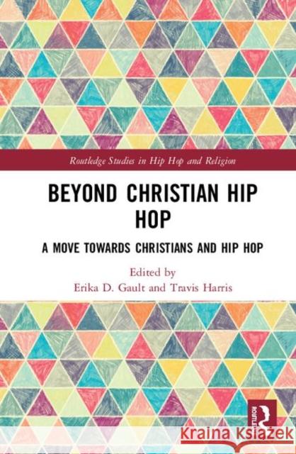 Beyond Christian Hip Hop: A Move Towards Christians and Hip Hop Erika D. Gault Travis Harris 9780367185114 Routledge - książka