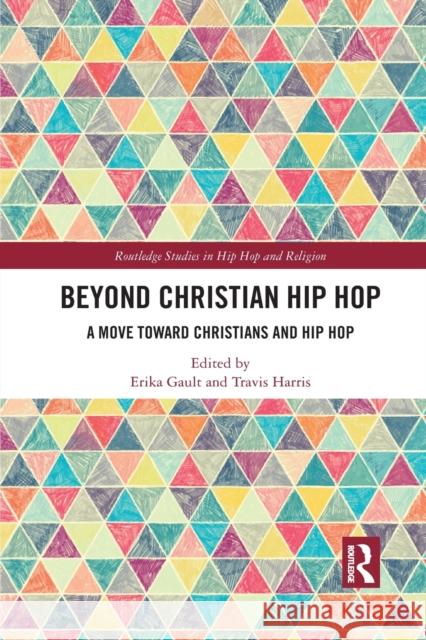 Beyond Christian Hip Hop: A Move Towards Christians and Hip Hop Erika D. Gault Travis Harris 9781032085104 Routledge - książka