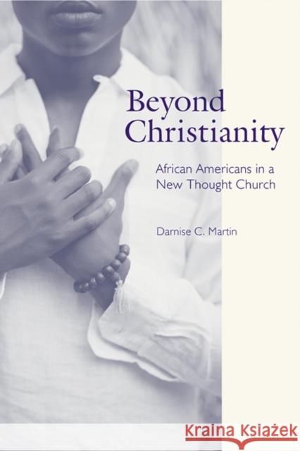 Beyond Christianity: African Americans in a New Thought Church Darnise C. Martin 9780814756935 New York University Press - książka