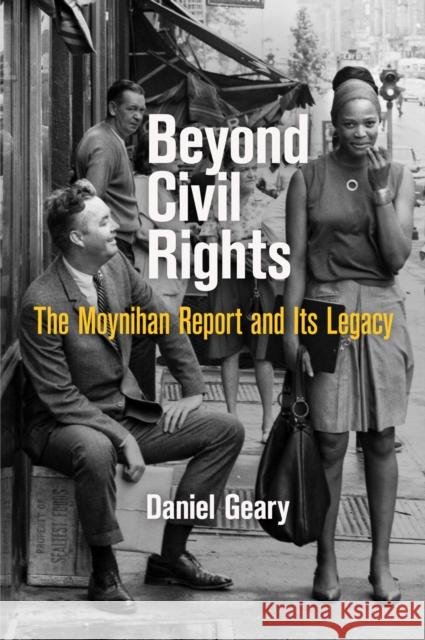 Beyond Civil Rights: The Moynihan Report and Its Legacy Geary, Daniel 9780812223910 University of Pennsylvania Press - książka