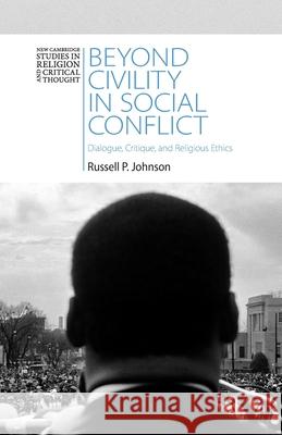 Beyond Civility in Social Conflict: Dialogue, Critique, and Religious Ethics Russell P. (University of Chicago) Johnson 9781009427173 Cambridge University Press - książka
