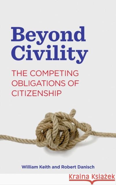 Beyond Civility: The Competing Obligations of Citizenship William Keith Robert Danisch 9780271088044 Penn State University Press - książka